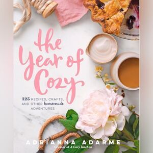 Adarme: The Year of Cozy: 125 Recipes, Crafts, and Other Homemade Adventures